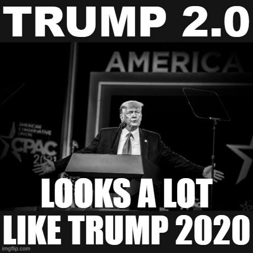 Trump 2024: Make America Great Again, Again (Again) | TRUMP 2.0; LOOKS A LOT LIKE TRUMP 2020 | image tagged in trump cpac 2021,donald trump,trump,trump to gop,black and white,republican party | made w/ Imgflip meme maker