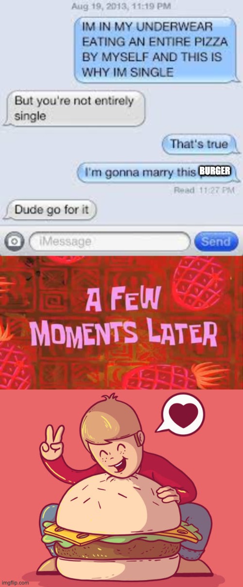 Messages | BURGER | image tagged in a few moments later,text messages,messages,message,burger,bruh moment | made w/ Imgflip meme maker