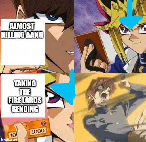 Yu-Gi-Oh Trap Card | ALMOST KILLING AANG; TAKING THE FIRE LORDS BENDING | image tagged in yu-gi-oh trap card | made w/ Imgflip meme maker