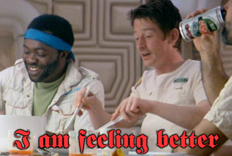 I feel better | I am feeling better | image tagged in i feel better | made w/ Imgflip meme maker