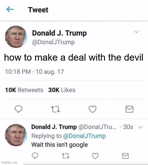 Trump Twitter | how to make a deal with the devil | image tagged in trump twitter | made w/ Imgflip meme maker