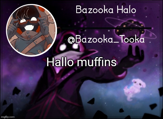 Bazooka's BBH template | Hallo muffins | image tagged in bazooka's bbh template | made w/ Imgflip meme maker