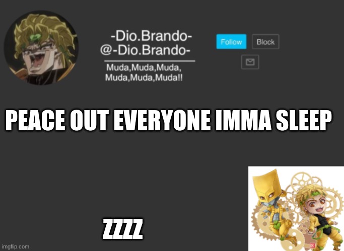 Dios Temp | PEACE OUT EVERYONE IMMA SLEEP; ZZZZ | image tagged in dios temp | made w/ Imgflip meme maker