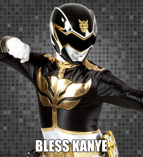 Black Power Ranger | BLESS KANYE | image tagged in black power ranger | made w/ Imgflip meme maker