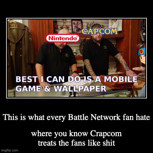 Video Game Corporations Nowadays | image tagged in funny,demotivationals,megaman,megaman battle network | made w/ Imgflip demotivational maker