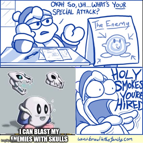 Holy smokes you're hired | I CAN BLAST MY ENEMIES WITH SKULLS | image tagged in holy smokes you're hired | made w/ Imgflip meme maker