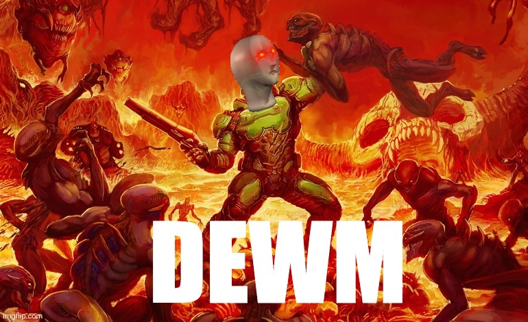 Dewm. | DEWM | image tagged in doom,meme man | made w/ Imgflip meme maker