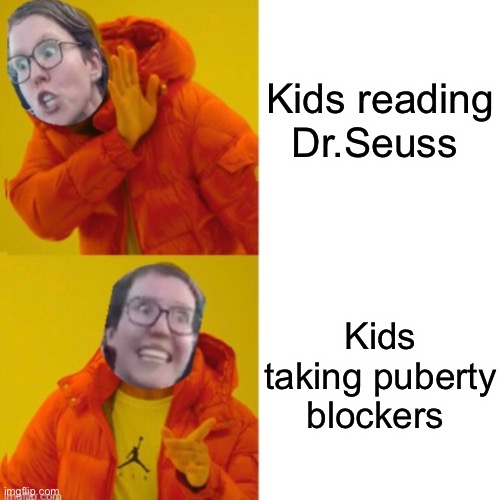 Priorities | Kids reading Dr.Seuss; Kids taking puberty blockers | image tagged in drake,memes,politics lol,society | made w/ Imgflip meme maker
