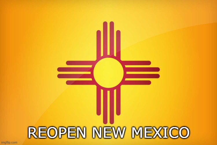 Reopen New Mexico | REOPEN NEW MEXICO | image tagged in covid19,freedom | made w/ Imgflip meme maker