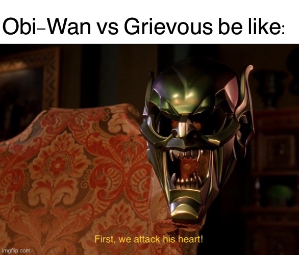 So uncivilized | Obi-Wan vs Grievous be like: | image tagged in blank white template,funny,memes,obi wan kenobi,general grievous,green goblin | made w/ Imgflip meme maker