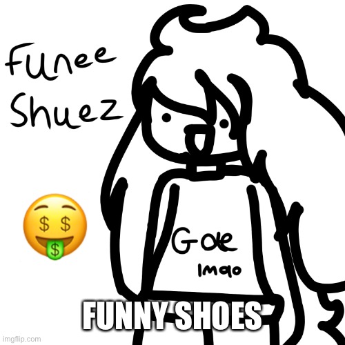 Funny shoes |  FUNNY SHOES | image tagged in funny shoes | made w/ Imgflip meme maker