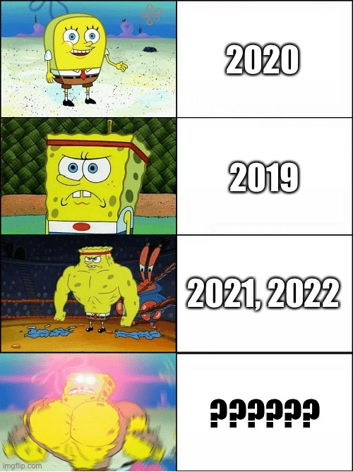 Spongebob increasing every year | 2020; 2019; 2021, 2022; ?????? | image tagged in sponge finna commit muder | made w/ Imgflip meme maker