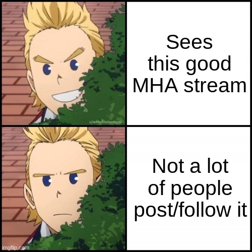 Mirio "drake meme" | Sees this good MHA stream; Not a lot of people post/follow it | image tagged in mirio drake meme | made w/ Imgflip meme maker