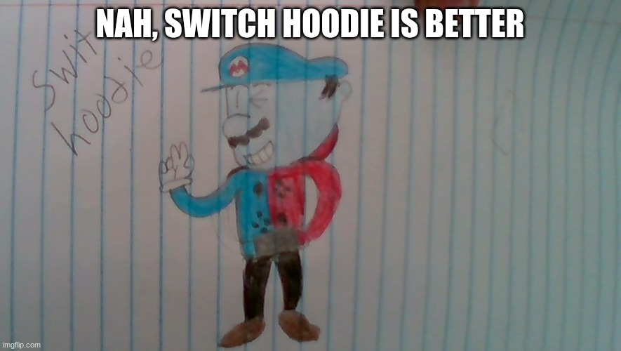 NAH, SWITCH HOODIE IS BETTER | made w/ Imgflip meme maker