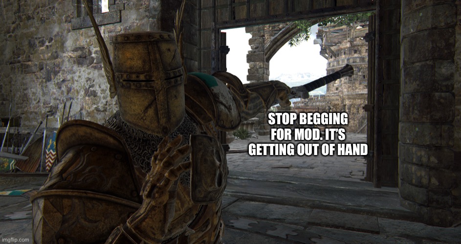Daubeny pointing | STOP BEGGING FOR MOD. IT’S GETTING OUT OF HAND | image tagged in daubeny pointing | made w/ Imgflip meme maker
