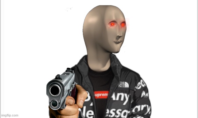 he gunna kill u | image tagged in meme man | made w/ Imgflip meme maker