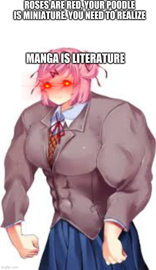 Buffsuki can and will take your kneecaps | ROSES ARE RED, YOUR POODLE IS MINIATURE. YOU NEED TO REALIZE; MANGA IS LITERATURE | image tagged in anime girl,destruction | made w/ Imgflip meme maker