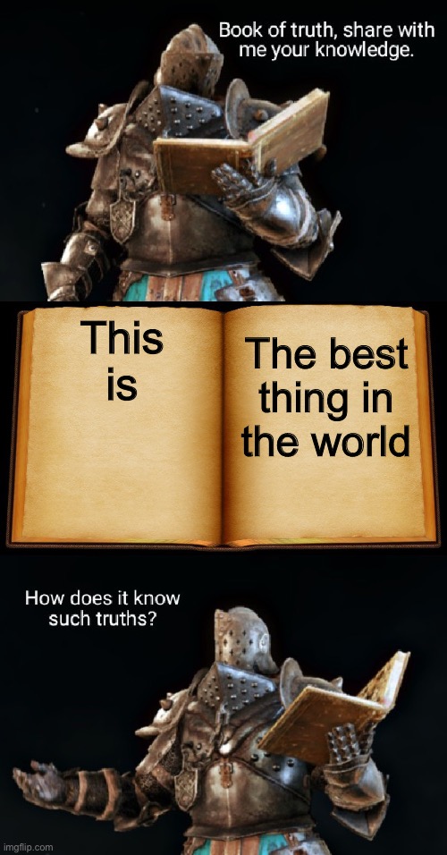 Book of truth | This is The best thing in the world | image tagged in book of truth | made w/ Imgflip meme maker