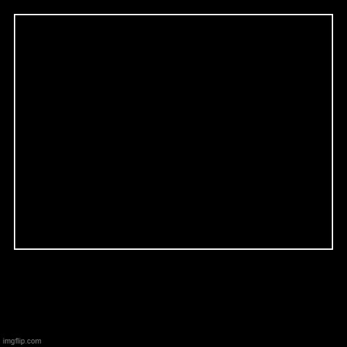 image tagged in funny,demotivationals | made w/ Imgflip demotivational maker