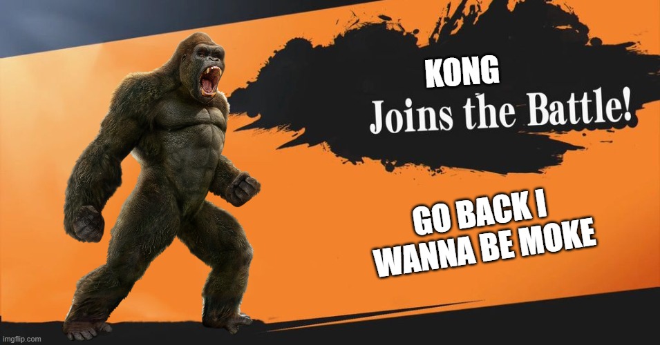 Smash Bros. | KONG GO BACK I WANNA BE MOKE | image tagged in smash bros | made w/ Imgflip meme maker