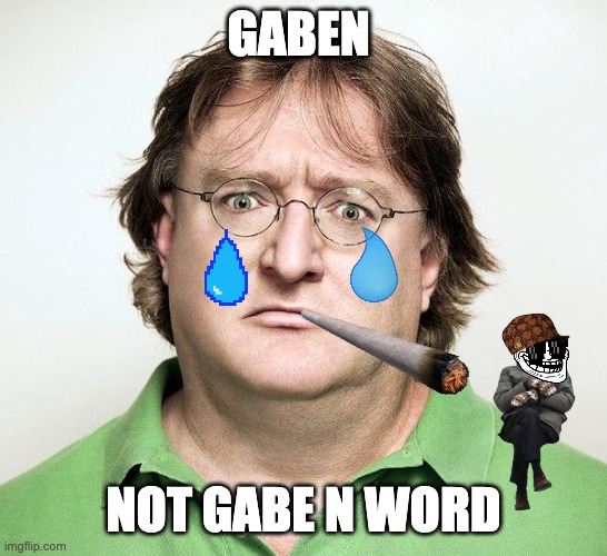 Gabe Newell | GABEN; NOT GABE N WORD | image tagged in gabe newell | made w/ Imgflip meme maker
