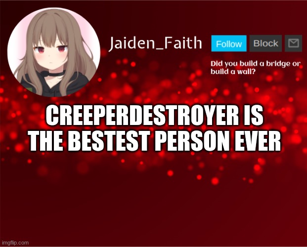 Jaiden Announcement | CREEPERDESTROYER IS THE BESTEST PERSON EVER | image tagged in jaiden announcement | made w/ Imgflip meme maker