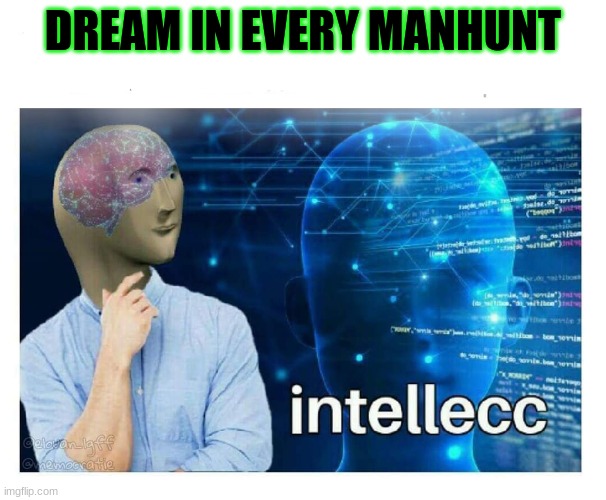 Intelecc | DREAM IN EVERY MANHUNT | image tagged in intelecc | made w/ Imgflip meme maker