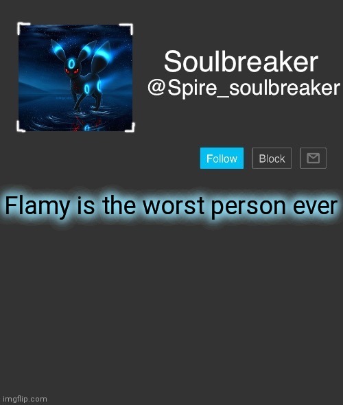 Fuçk him | Flamy is the worst person ever | image tagged in spire | made w/ Imgflip meme maker