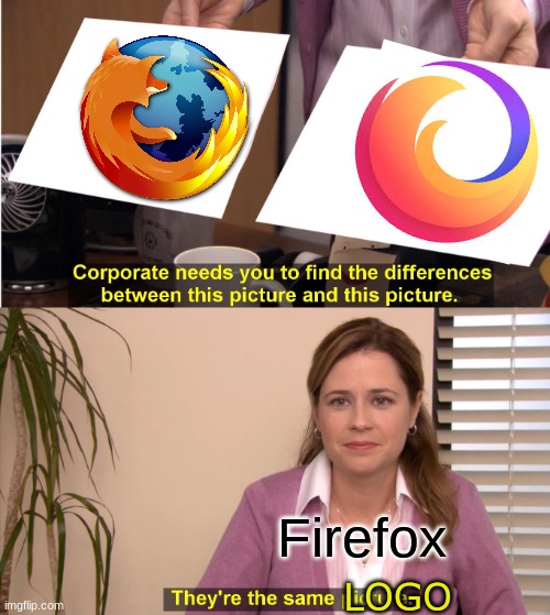 They're The Same Picture Meme | Firefox; LOGO | image tagged in memes,they're the same picture | made w/ Imgflip meme maker