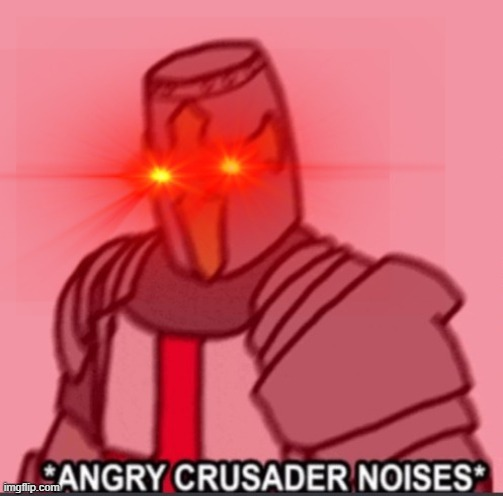 A N G R Y crusader Blank Meme Template