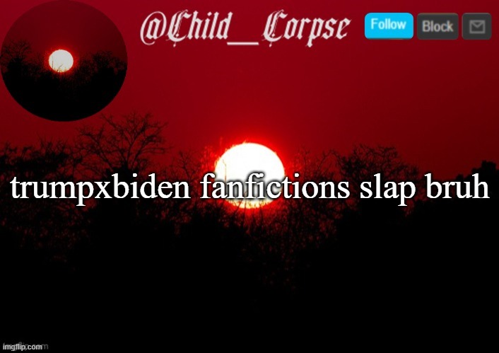 Child_Corpse announcement template | trumpxbiden fanfictions slap bruh | image tagged in child_corpse announcement template | made w/ Imgflip meme maker