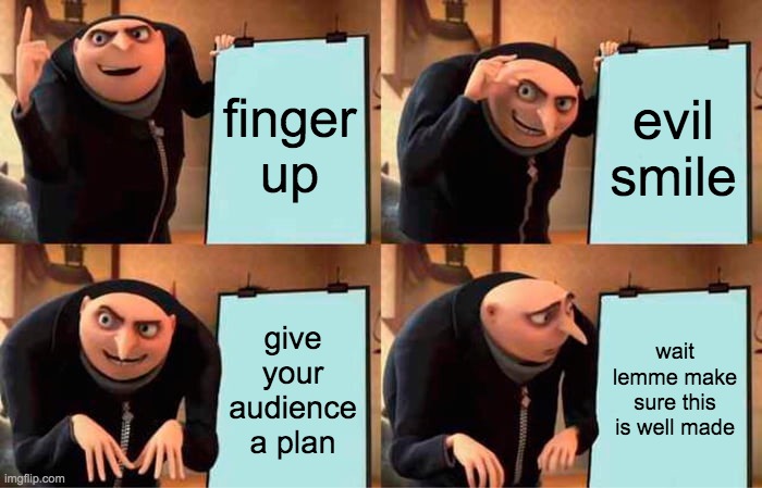 o x y m o r o n i c | finger up; evil smile; give your audience a plan; wait lemme make sure this is well made | image tagged in memes,gru's plan | made w/ Imgflip meme maker