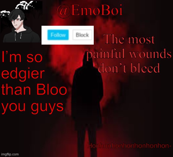 Emo announcement 2.0 | I’m so edgier than Bloo you guys; Honhonhonhonhonhonhon- | image tagged in emo announcement 2 0 | made w/ Imgflip meme maker