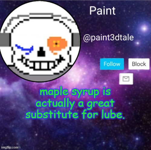 paint announces | maple syrup is actually a great substitute for lube. | image tagged in paint announces | made w/ Imgflip meme maker