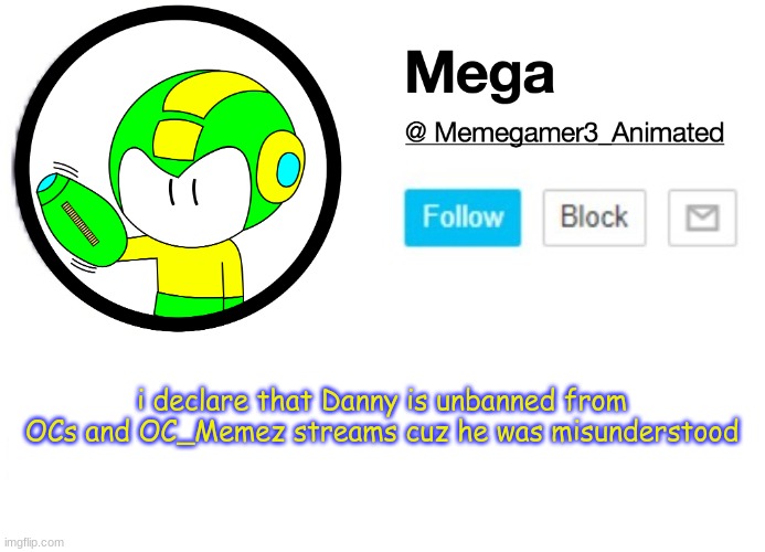 Mega MSMG Announcement template | i declare that Danny is unbanned from OCs and OC_Memez streams cuz he was misunderstood | image tagged in mega msmg announcement template | made w/ Imgflip meme maker
