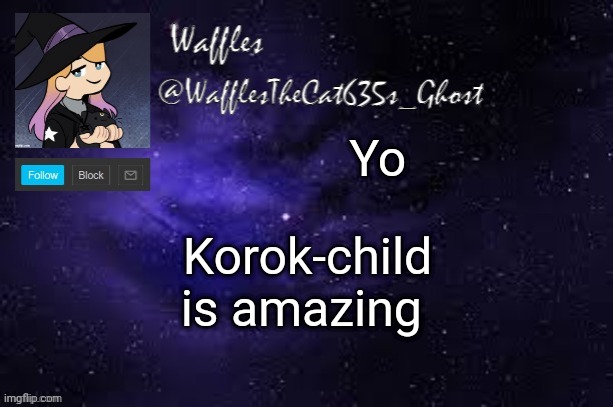 (lol I'm so funny) | Yo; Korok-child is amazing | image tagged in wafflesthecat635 announcement template | made w/ Imgflip meme maker