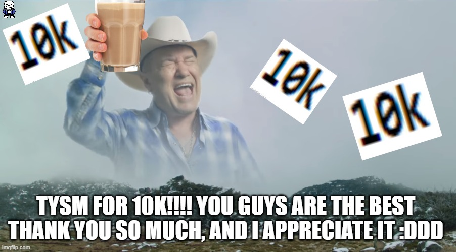 Big Enough | TYSM FOR 10K!!!! YOU GUYS ARE THE BEST THANK YOU SO MUCH, AND I APPRECIATE IT :DDD | image tagged in big enough,10k,memes,so true,thanks,not funny | made w/ Imgflip meme maker