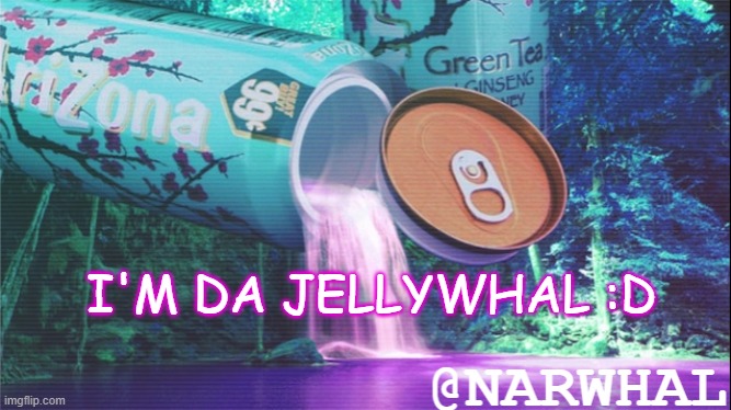 lookie at meeeeeeee |  I'M DA JELLYWHAL :D | image tagged in narwhal announcement temp 10 | made w/ Imgflip meme maker