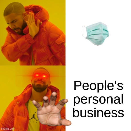 Drake Hotline Bling Meme | People's personal business | image tagged in memes,drake hotline bling | made w/ Imgflip meme maker