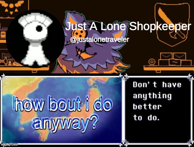 Just A Lone Shopkeeper | image tagged in just a lone shopkeeper | made w/ Imgflip meme maker