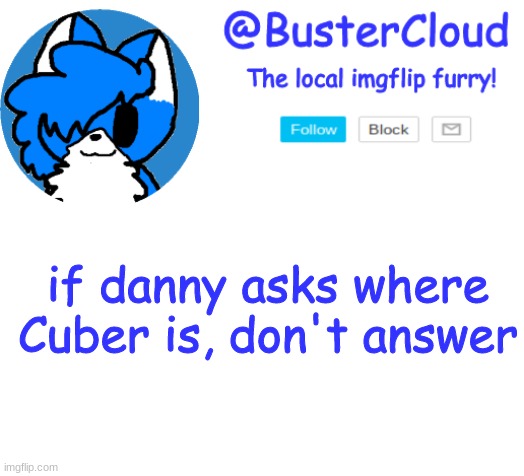 CloudDays announcement | if danny asks where Cuber is, don't answer | image tagged in clouddays announcement | made w/ Imgflip meme maker