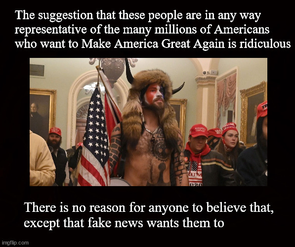jake angeli; represents nobody | The suggestion that these people are in any way
representative of the many millions of Americans
who want to Make America Great Again is ridiculous; There is no reason for anyone to believe that,
except that fake news wants them to | image tagged in jake angeli | made w/ Imgflip meme maker