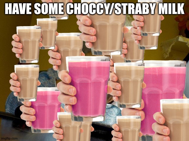 Grandma Finds The Internet | HAVE SOME CHOCCY/STRABY MILK | image tagged in memes,grandma finds the internet | made w/ Imgflip meme maker