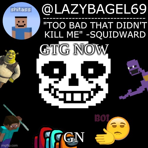 e | GTG NOW; GN | image tagged in announcement thing 5 | made w/ Imgflip meme maker