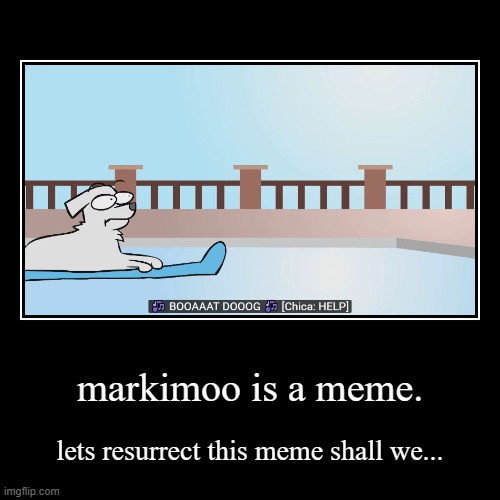 not upvote begging. It's meme resurrecting begging... | image tagged in memes,demotivationals,markiplier chica,boat dog | made w/ Imgflip demotivational maker