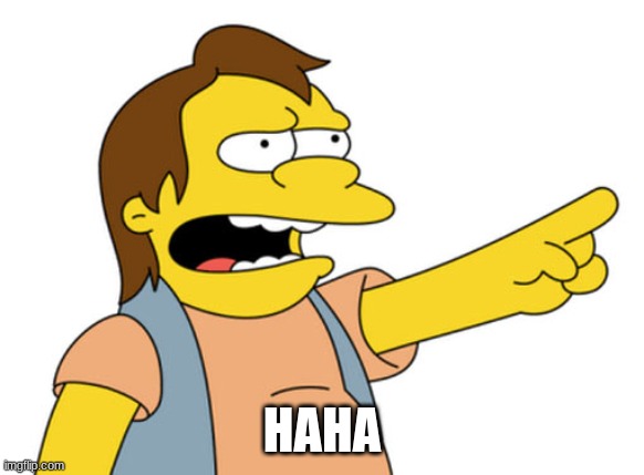 Nelson Muntz haha | HAHA | image tagged in nelson muntz haha | made w/ Imgflip meme maker