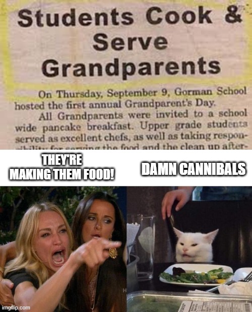 It's All in the Grammar | THEY'RE MAKING THEM FOOD! DAMN CANNIBALS | image tagged in memes,woman yelling at cat | made w/ Imgflip meme maker
