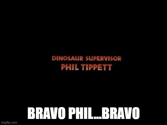 Jurassic A-Hole | BRAVO PHIL...BRAVO | image tagged in you had one job | made w/ Imgflip meme maker