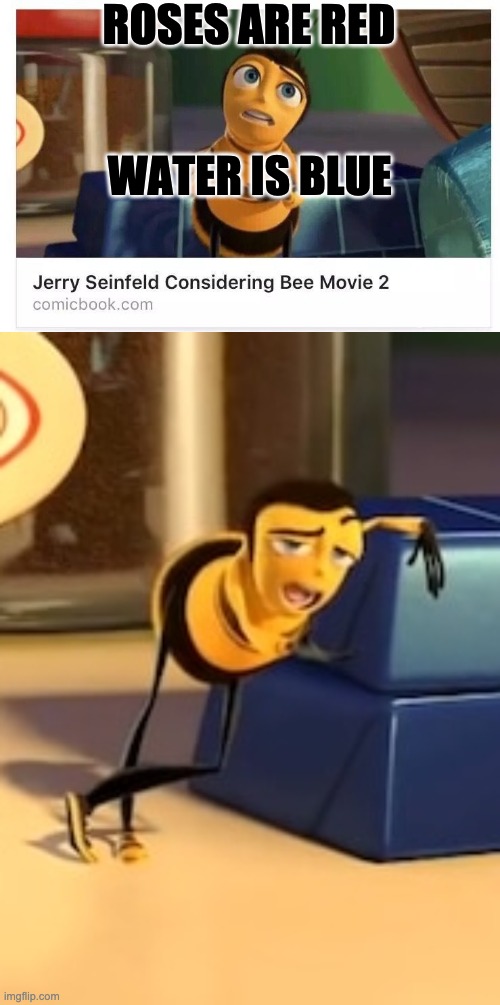 ya like jazz? | ROSES ARE RED; WATER IS BLUE | image tagged in ya like jazz,bee movie,oh wow are you actually reading these tags | made w/ Imgflip meme maker