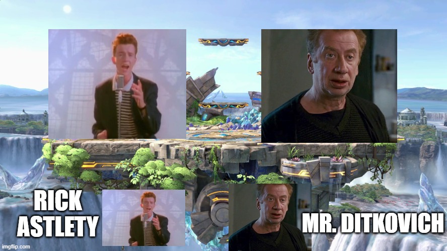 rick astley V.S Mr. Ditkovitch | MR. DITKOVICH; RICK ASTLETY | image tagged in big battlefield | made w/ Imgflip meme maker